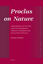 Proclus on Nature: Philosophy of Nature and Its Methods in Proclus’ Commentary on Plato’s <i>Timaeus</i>