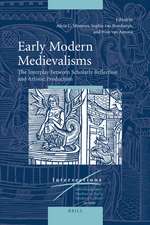 Early Modern Medievalisms: The Interplay between Scholarly Reflection and Artistic Production