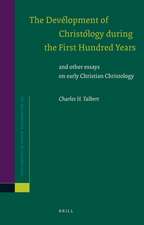 The Development of Christology during the First Hundred Years: and other essays on early Christian Christology