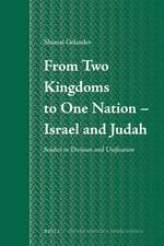 From Two Kingdoms To One Nation - Israel and Judah: Studies in Division and Unification