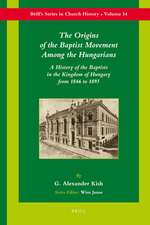 The Origins of the Baptist Movement Among the Hungarians: A History of the Baptists in the Kingdom of Hungary From 1846 to 1893