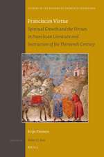 Franciscan Virtue: Spiritual Growth and the Virtues in Franciscan Literature and Instruction of the Thirteenth Century