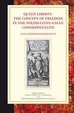 Queen Liberty: The Concept of Freedom in the Polish-Lithuanian Commonwealth