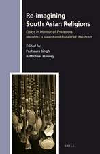 Re-imagining South Asian Religions: Essays in Honour of Professors Harold G. Coward and Ronald W. Neufeldt