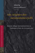 Aux origines des messianismes Juifs: Actes du colloque international tenu en Sorbonne, à Paris, les 8 et 9 juin 2010