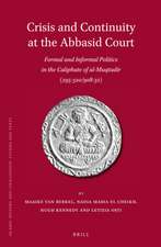 Crisis and Continuity at the Abbasid Court: Formal and Informal Politics in the Caliphate of al-Muqtadir (295-320/908-32)