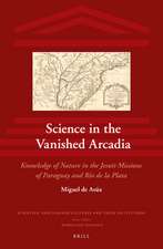 Science in the Vanished Arcadia: Knowledge of Nature in the Jesuit Missions of Paraguay and Río de la Plata