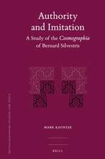 Authority and Imitation: A Study of the <i>Cosmographia</i> of Bernard Silvestris