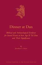 Dinner at Dan: Biblical and Archaeological Evidence for Sacred Feasts at Iron Age II Tel Dan and Their Significance