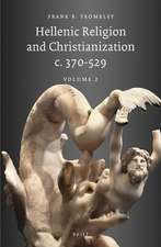 Hellenic Religion and Christianization c. 370-529, Volume II