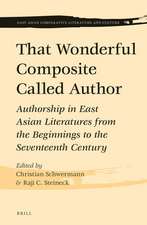 That Wonderful Composite Called Author: Authorship in East Asian Literatures from the Beginnings to the Seventeenth Century