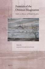 Frontiers of the Ottoman Imagination: Studies in Honour of Rhoads Murphey