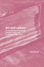 Art and Labour: On the Hostility to Handicraft, Aesthetic Labour and the Politics of Work in Art