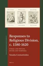 Responses to Religious Division, c. 1580-1620: Public and Private, Divine and Temporal