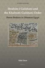 Ibrahim-i Gulshani and the Khalwati-Gulshani Order: Power Brokers in Ottoman Egypt