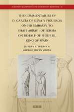 The Commentaries of D. García de Silva y Figueroa on his Embassy to Shāh ʿAbbās I of Persia on Behalf of Philip III, King of Spain