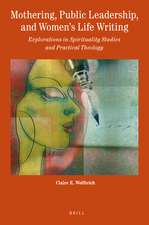 Mothering, Public Leadership, and Women’s Life Writing: Explorations in Spirituality Studies and Practical Theology 