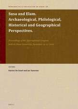 Susa and Elam. Archaeological, Philological, Historical and Geographical Perspectives: Proceedings of the International Congress held at Ghent University, December 14-17, 2009