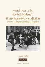 World War II in Andreï Makine’s Historiographic Metafiction: ‘No One Is Forgotten, Nothing Is Forgotten’