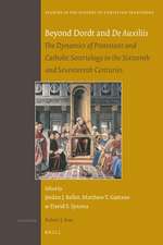 Beyond Dordt and <i>De Auxiliis</i>: The Dynamics of Protestant and Catholic Soteriology in the Sixteenth and Seventeenth Centuries