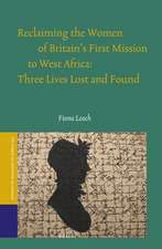 Reclaiming the Women of Britain's First Mission to West Africa: Three Lives Lost and Found