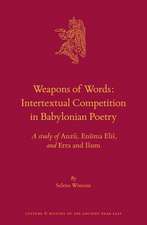 Weapons of Words: Intertextual Competition in Babylonian Poetry: A study of <i>Anzû</i>, <i>Enūma Eliš</i>, and <i>Erra and Išum</i>