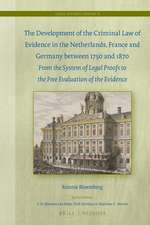 The Development of the Criminal Law of Evidence in the Netherlands, France and Germany between 1750 and 1870: From the system of legal proofs to the free evaluation of the evidence