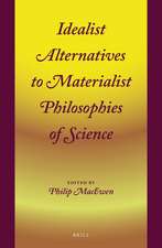 Idealist Alternatives to Materialist Philosophies of Science