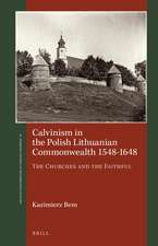 Calvinism in the Polish Lithuanian Commonwealth 1548–1648