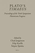 Plato’s <i>Timaeus</i>: Proceedings of the Tenth Symposium Platonicum Pragense