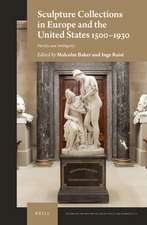 Sculpture Collections in Europe and the United States 1500-1930: Variety and Ambiguity