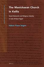 The Manichaean Church in Kellis: Social Networks and Religious Identity in Late Antique Egypt