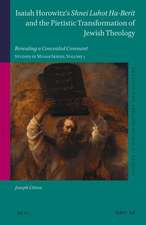 Isaiah Horowitz’s <i>Shnei Luhot Ha-Berit</i> and the Pietistic Transformation of Jewish Theology: Revealing a Concealed Covenant. Studies in Musar Series, Volume 1