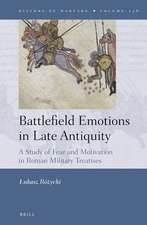 Battlefield Emotions in Late Antiquity: A Study of Fear and Motivation in Roman Military Treatises