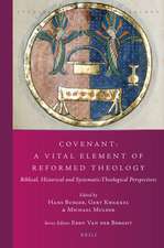 Covenant: A Vital Element of Reformed Theology: Biblical, Historical and Systematic-Theological Perspectives