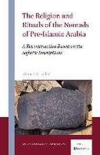 The Religion and Rituals of the Nomads of Pre-Islamic Arabia: A Reconstruction Based on the Safaitic Inscriptions