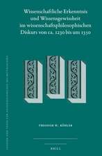 Wissenschaftliche Erkenntnis und Wissensgewissheit im wissenschaftsphilosophischen Diskurs von ca. 1230 bis um 1350