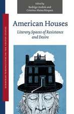 American Houses: Literary Spaces of Resistance and Desire