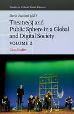 Theater(s) and Public Sphere in a Global and Digital Society, Volume 2: Case Studies