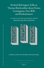 Richard Kilvington Talks to Thomas Bradwardine about Future Contingents, Free Will, and Predestination: A Critical Edition of Question 4 from <i>Quaestiones super libros Sententiarum</i>