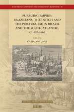 Pursuing Empire: Brazilians, the Dutch and the Portuguese in Brazil and the South Atlantic, c.1620-1660