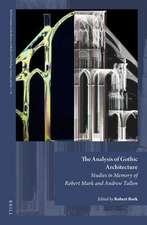 The Analysis of Gothic Architecture: Studies in Memory of Robert Mark and Andrew Tallon