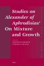 Studies on Alexander of Aphrodisias’ <i>On Mixture and Growth</i>