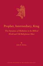 Prophet, Intermediary, King: The Dynamics of Mediation in the Biblical World and Old Babylonian Mari