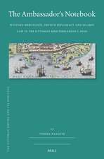 The Ambassador's Notebook: Western Merchants, French Diplomacy and Islamic Law in the Ottoman Mediterranean <i>c.</i>1600