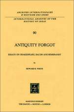 Antiquity Forgot: Essays on Shakespeare, Bacon and Rembrandt