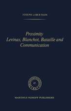 Proximity Levinas, Blanchot, Bataille and Communication