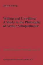 Willing and Unwilling: A Study in the Philosophy of Arthur Schopenhauer