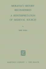 Moravia’s History Reconsidered a Reinterpretation of Medieval Sources: A Reinterpretation of Medieval Sources