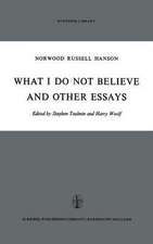 What I Do Not Believe, and Other Essays